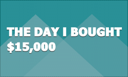 The Day I Bought $15,000